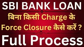SBI Loan Pre-Payment Charges | How to Pre-Payment of SBI Loan without Charges? | SBI Force Closure