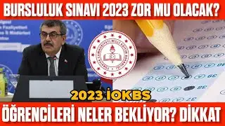 Bursluluk Sınavı Zor Olacak Mı? 2023 İOKBS Kolay Mı? Zor Mu Olacak? Bursluluk Sınavı Nasıl Olacak?