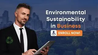 Environmental Sustainability in Business: From Strategy to Execution - Online Course