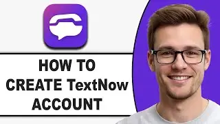 How To Create TextNow Account (2026) | Step by Step Guide