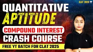 CLAT 2025 | Crash Course | Quantitative Aptitude | Compound Interest | CLAT 2025 Preparation