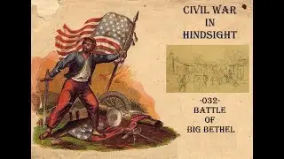 Civil War in Hindsight -032- Battle of Big Bethel