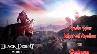 Black Desert Mobile | Node War | Myst of Avalon vs Omnious