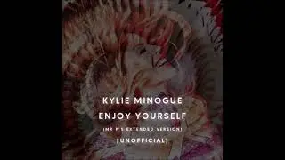 Kylie Minogue / Enjoy Yourself (Mr P's Extended Version) [UNOFFICIAL]