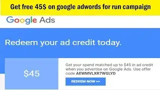 How to get free 45$ on google adwords for run campaign