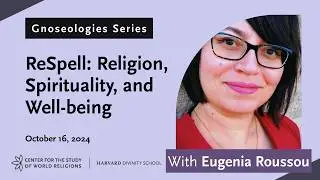 Gnoseologies: ReSpell: Religion, Spirituality, and Well-being. With Anthropologist Eugenia Roussou
