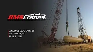 RMS Cranes - Manitowoc 16000 & M250 - 600,000 lb Slug Catcher Lift