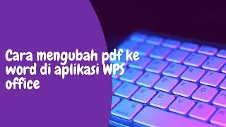 Cara mengubah pdf ke word di aplikasi WPS office