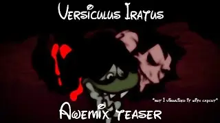 Versiculus Iratus Awemix teaser (but I visualized it)