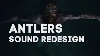 ANTLERS  (ОЛЕНЬИ РОГА) SOUND REDESIGN