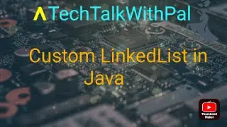 Create Your Own Custom LinkedList |Custom LinkedList in java | java collections  