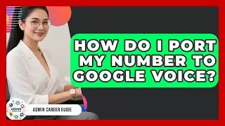 How Do I Port My Number To Google Voice? - Admin Career Guide