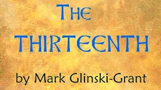 from Chapter 8 of The Thirteenth by Mark Glinski-Grant