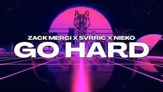 Zack Merci X SVRRIC X Nieko - GO HARD!