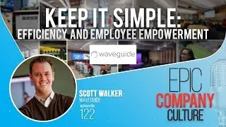 Keep It Simple: Efficiency and Employee Empowerment with Scott Walker