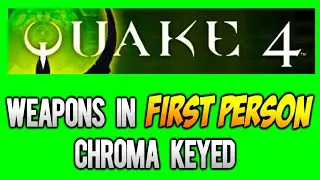 Quake 4 Weapons in First Person [GREEN SCREEN]