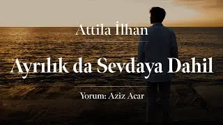 Attila İlhan - Ayrılık da Sevdaya Dahil
