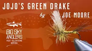 Tying JoJo’s Green Drake With Joe Moore of Big Sky Anglers