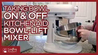 Taking the Bowl On & Off a KitchenAid Bowl Lift Mixer