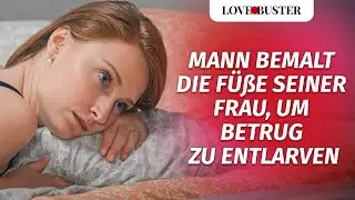 Mann Bemalt Die Füße Seiner Frau, Um Betrug Zu Entlarven | @LoveBusterDeutsch