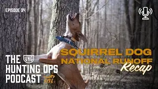 UKC Hunting Ops Podcast Ep. 94 - Squirrel Dog National Runoff