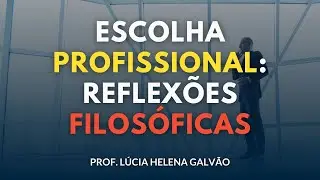 VOCAÇÃO: Reflexões filosóficas com a Prof. Lúcia Helena Galvão de Nova Acrópole