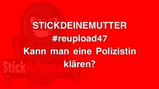 Kann man eine POLIZISTIN KLÄREN??? #reupload47 #stickdeinemutter