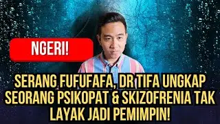 NGERI! SERANG FUFUFAFA, DR TIFA UNGKAP SEORANG PSIKOPAT & SKIZOFRENIA TAK LAYAK JADI PEMIMPIN!