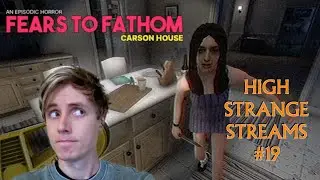 High Strange Streams #19 - Scary Games! Fears To Fathom: Carson House and More!