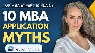 10 MBA Application Myths Busted | Preparing a Strong and Compelling MBA Application