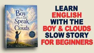 Easy English Story for Beginners: The Boy Who Could Speak to Clouds | Slow Listening | Audiobook