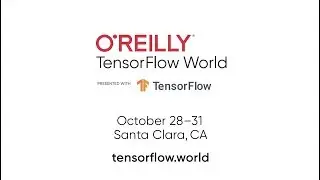O'Reilly TensorFlow World Conference 2019