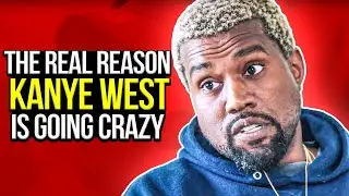 The Real Reason Kanye West is Going Crazy