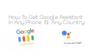 How To Get Google Assistant On Any Phone & Any Country