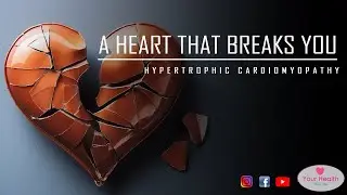 A Heart That Breaks You| Hypertrophic Cardiomyopathy | Your Health Your Life