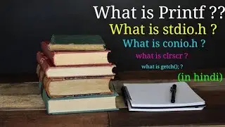 What is Printf ? How to use Printf | What is stdio.h,conio.h | What is clrscr ();  getch();| in c