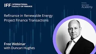 Refinance in Renewable Energy Project Finance Transactions with Duncan Hughes | Full Webinar