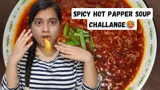 SPICY HOT PAPPER SOUP CHALLENGE|| SHORIYA SHARMA
