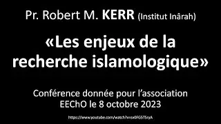 Les enjeux de la recherche islamologique - Pr. Robert Martin Kerr