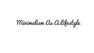 Minimalism As A Lifestyle