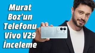 Vivo V29 İnceleme! Murat Boz'un Telefonu Geldi