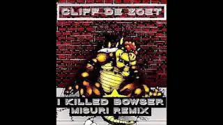 Cliff De Zoete - I Killed Bowser (Misuri Remix)