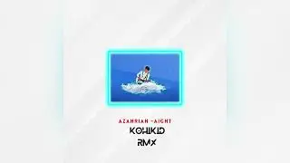 Azahriah-aight (kohikid remix)