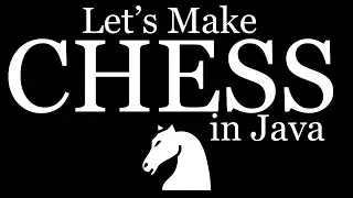 Let's Make Chess in Java!