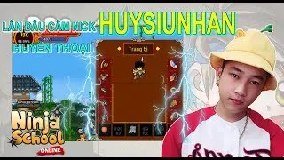 ►ninja school online | lần đầu cầm nick huyền thoại huysiunhan sv1