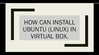 How to download Linux (Ubuntu) & installation in virtual Box