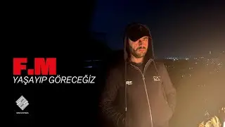 F.M | Yaşayıp göreceğiz