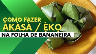 Como fazer àkasa/ẹ̀kọ na folha de bananeira @EspacoAfricaBrasil
