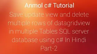 C# Save update view delete multiple rows of multiple Tables from datagridview c# part-2 | Anmol c#