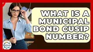 What Is A Municipal Bond CUSIP Number? - Get Retirement Help